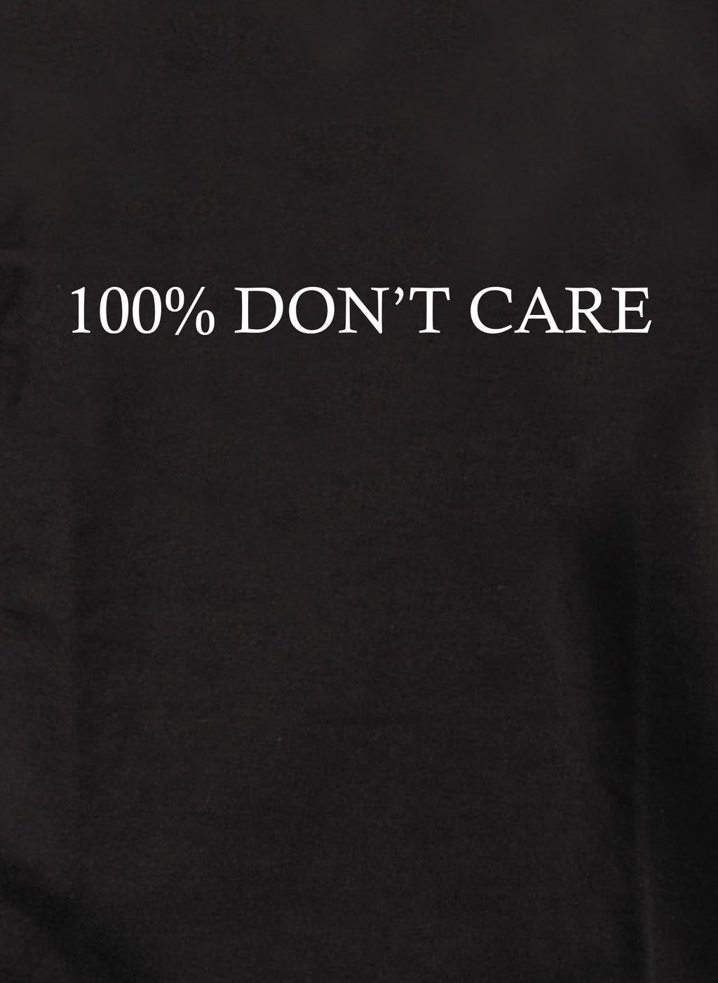100% DON’T CARE T-Shirt