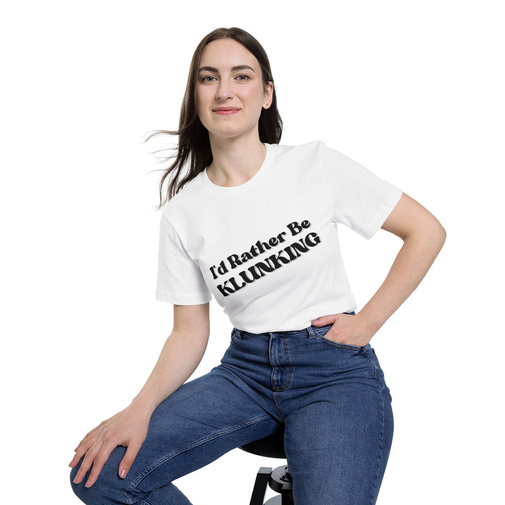 I'd Rather Be Klunking Tee, Gift for Adventurers, Casual Wear, Unique Statement Shirt, USA-Made Tee