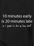 10 minutes early is 20 minutes late T-Shirt