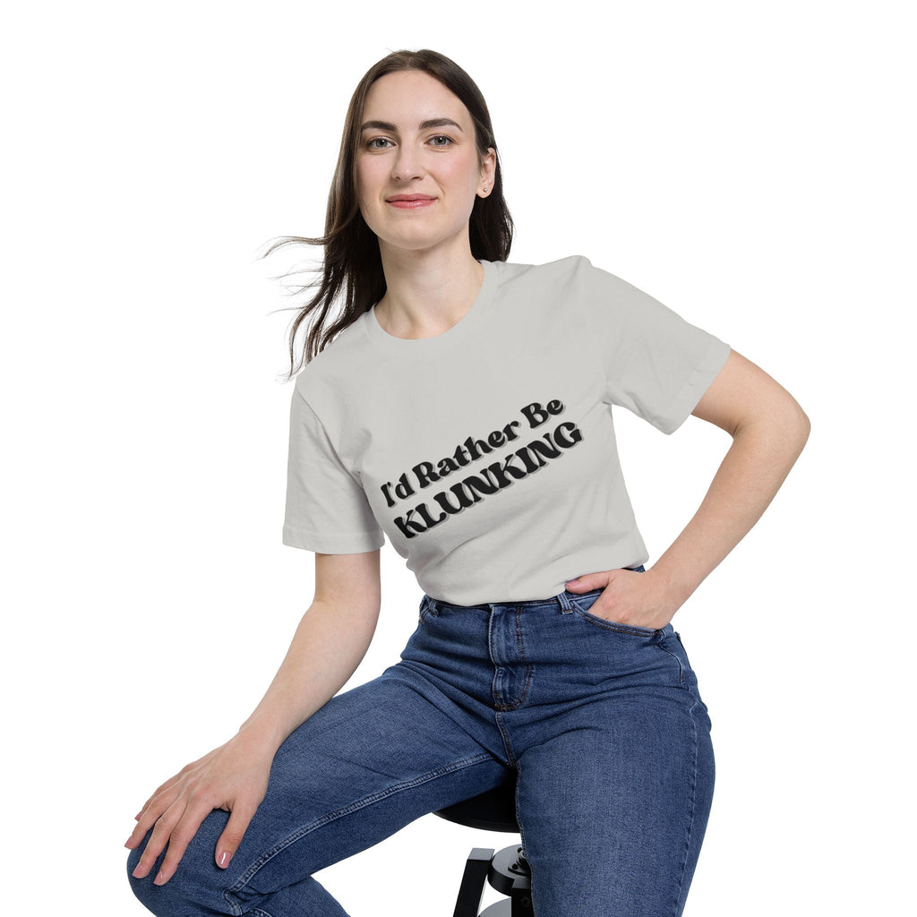 I'd Rather Be Klunking Tee, Gift for Adventurers, Casual Wear, Unique Statement Shirt, USA-Made Tee