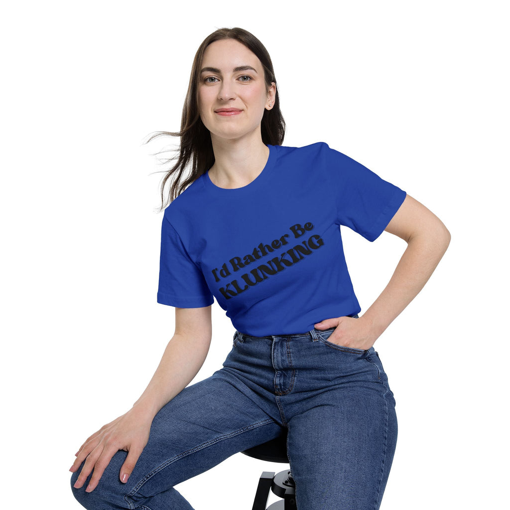 I'd Rather Be Klunking Tee, Gift for Adventurers, Casual Wear, Unique Statement Shirt, USA-Made Tee
