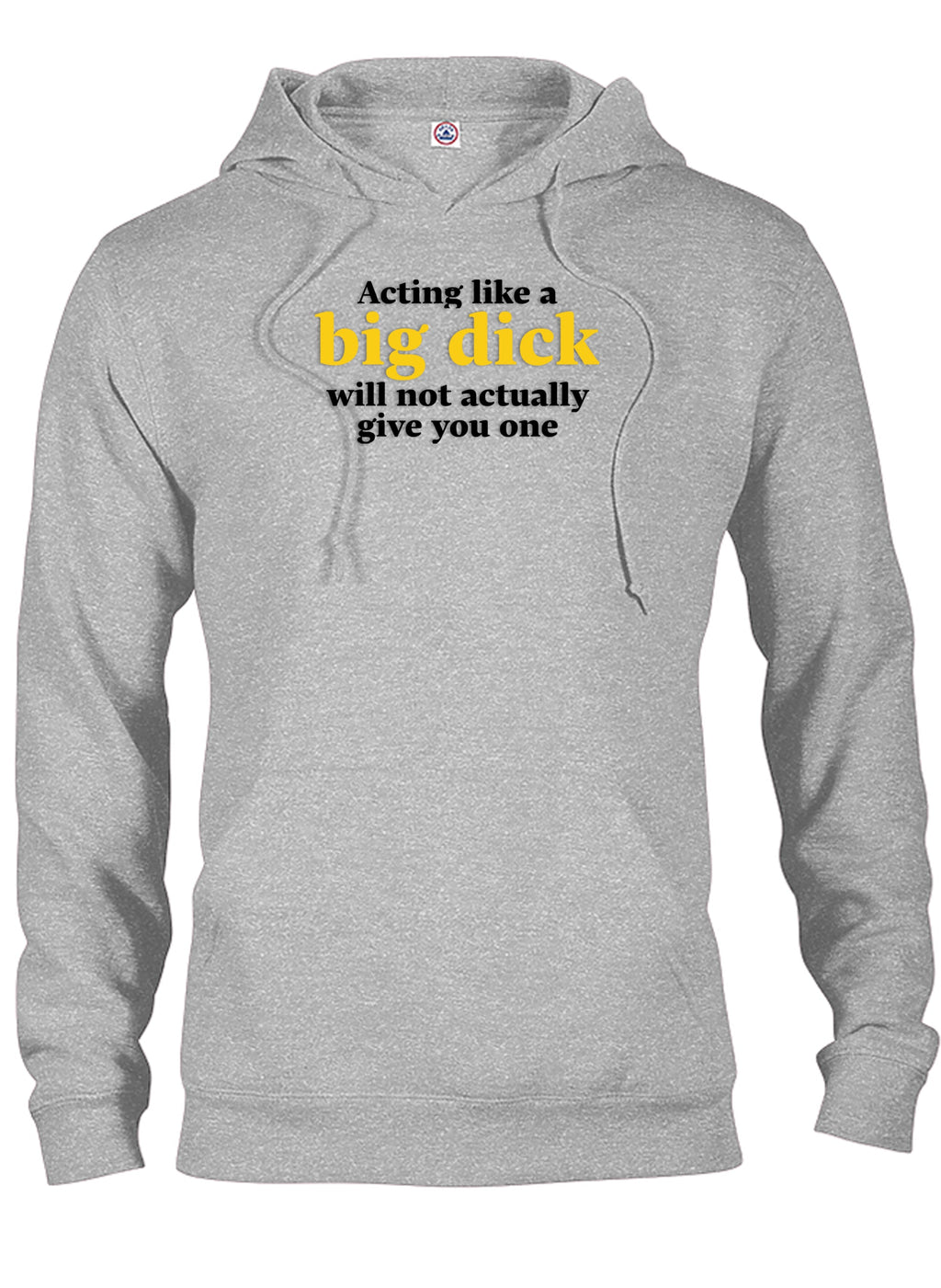 Acting like a big dick will not actually give you one T-Shirt