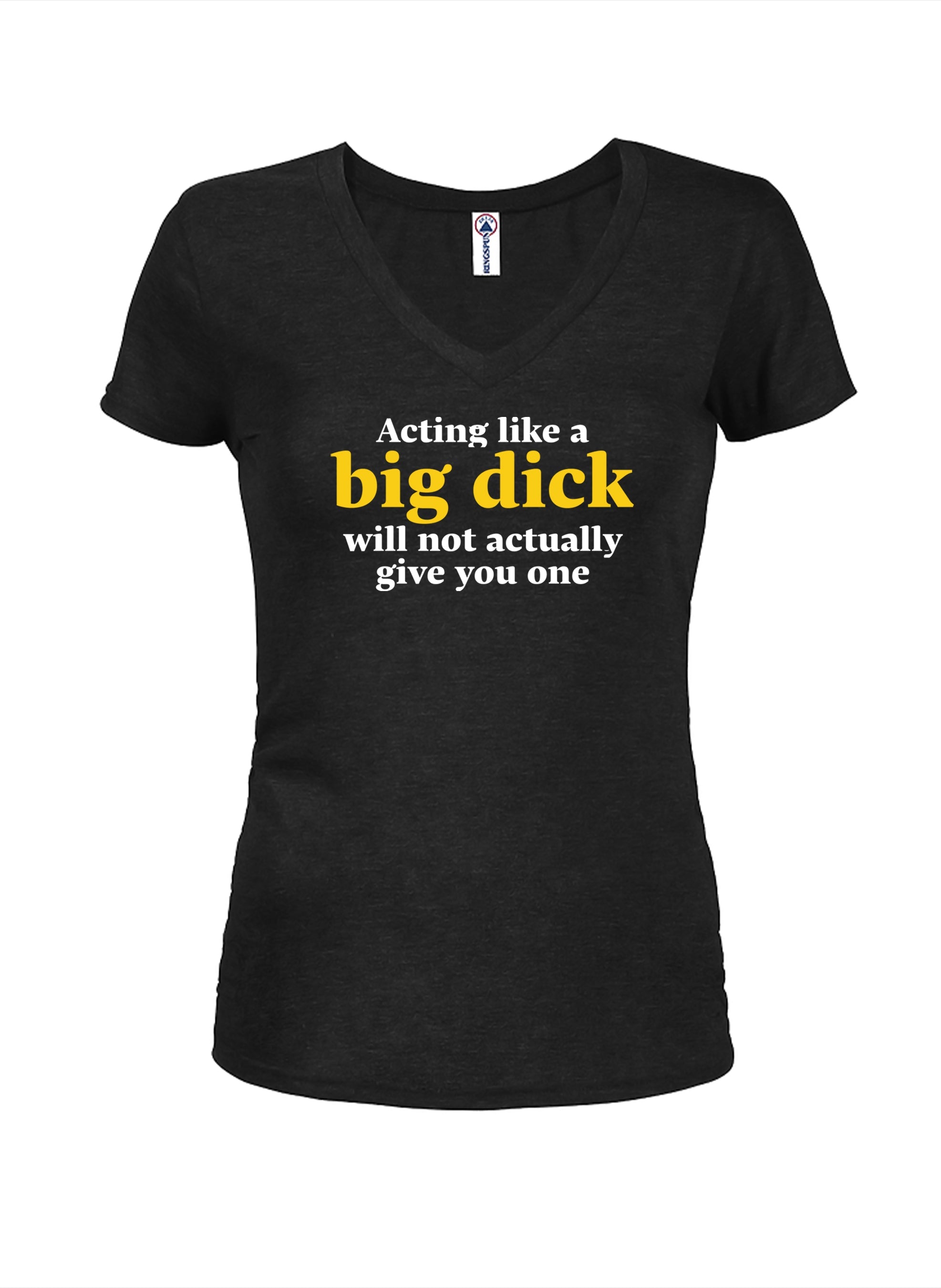 Acting like a big dick will not actually give you one T-Shirt