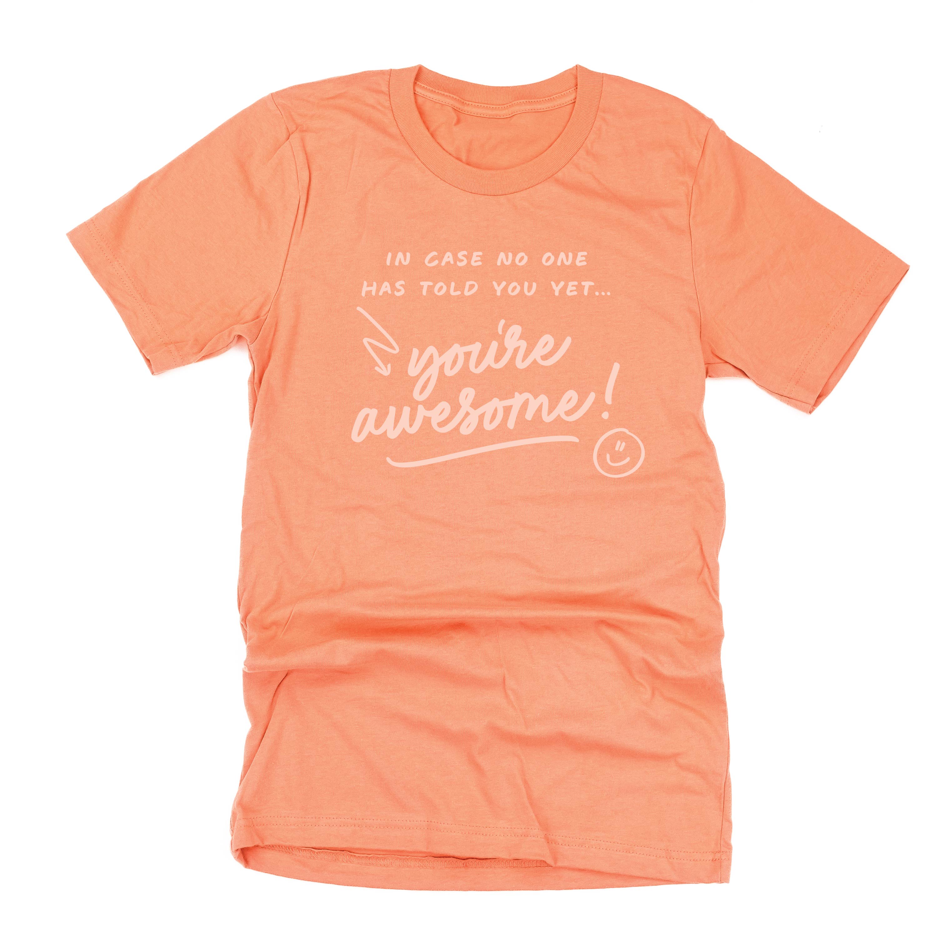 In Case No One Has Told You Yet...You're Awesome! - Tone On Tone - Unisex Tee