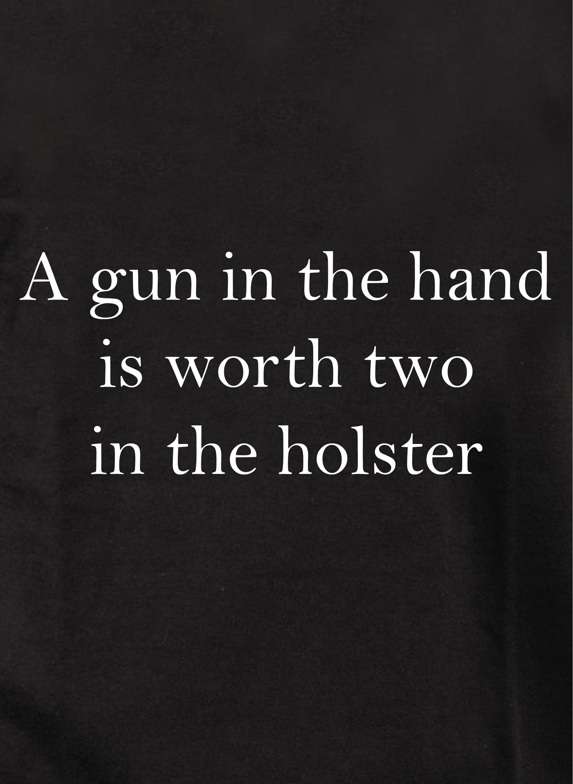 A gun in the hand is worth two in the holster Kids T-Shirt