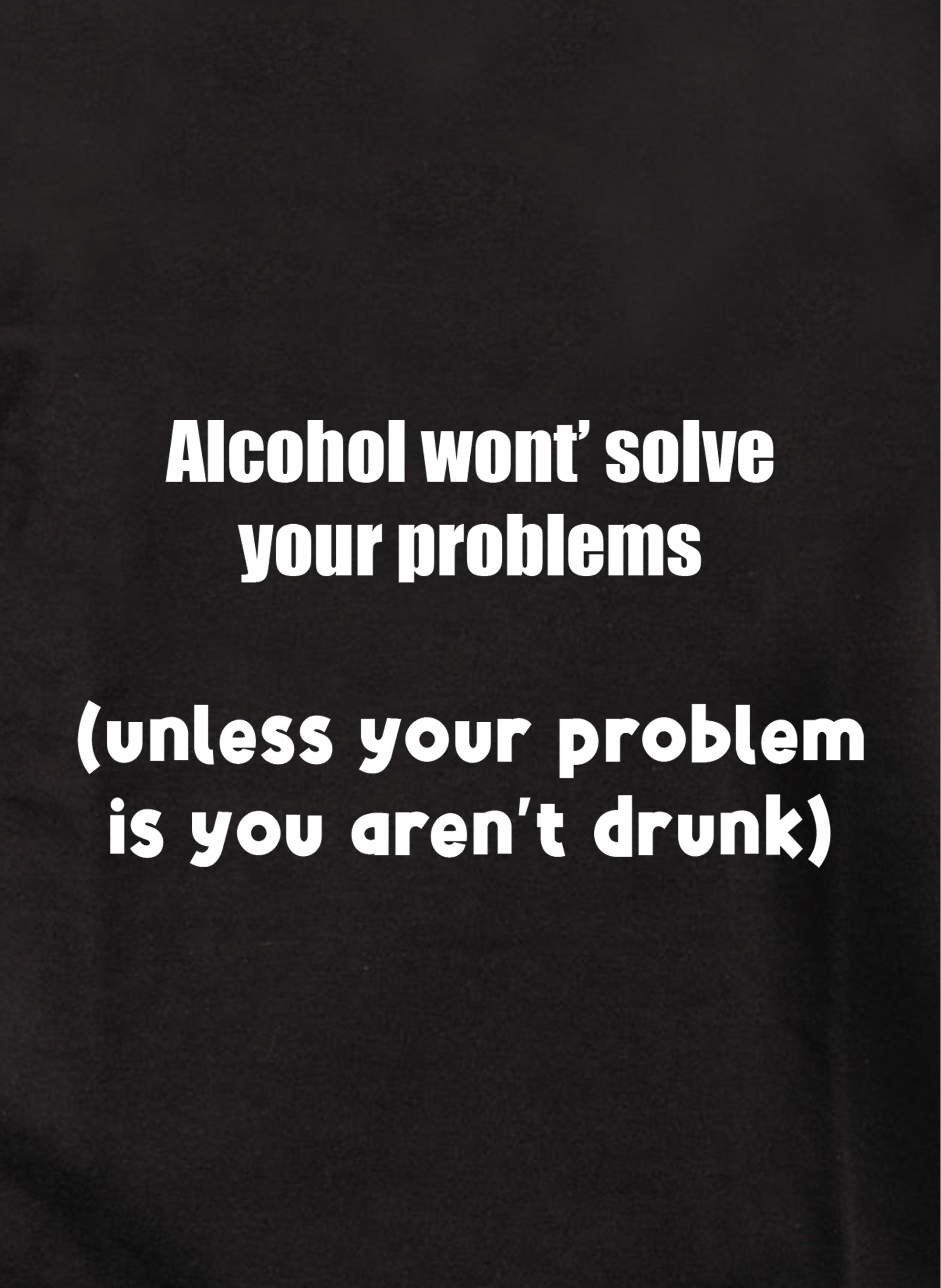 Alcohol won't solve your problems Kids T-Shirt