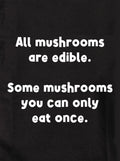 All mushrooms are edible Kids T-Shirt