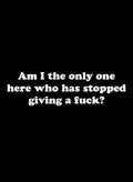 Am I the only one around here who has stopped giving a fuck Kids T-Shirt