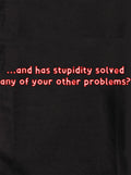 and has stupidity solved any of your other problems? Kids T-Shirt