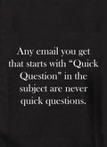 Any email you get that starts with Quick Question Kids T-Shirt
