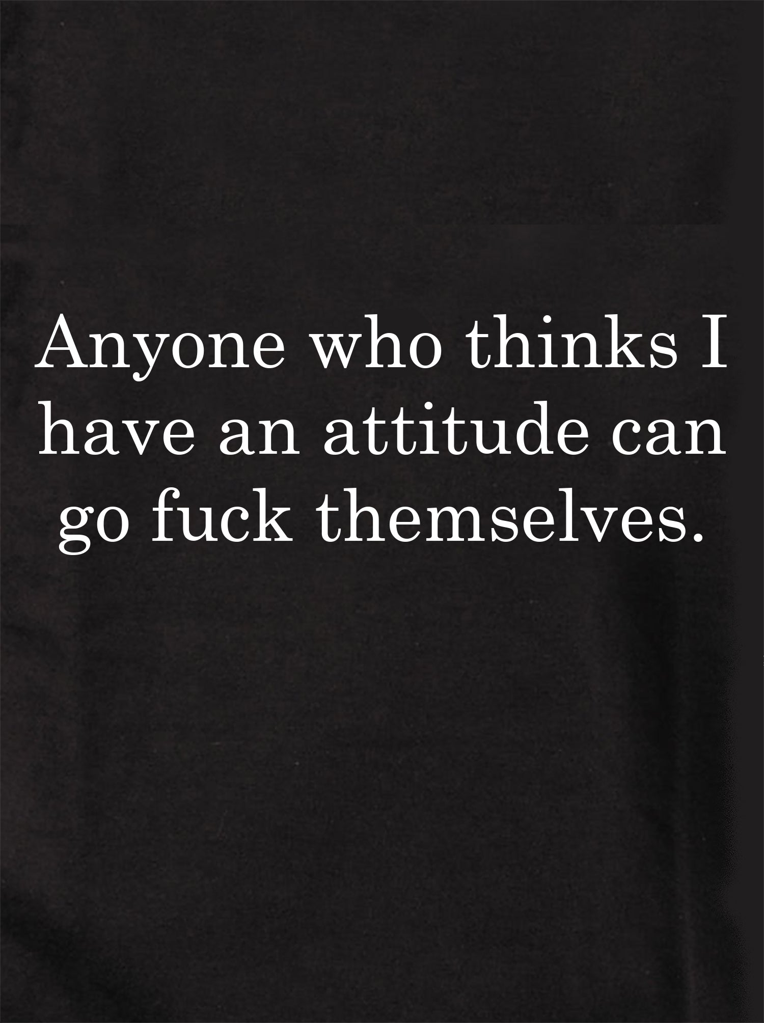 Anyone who thinks I have an attitude Kids T-Shirt