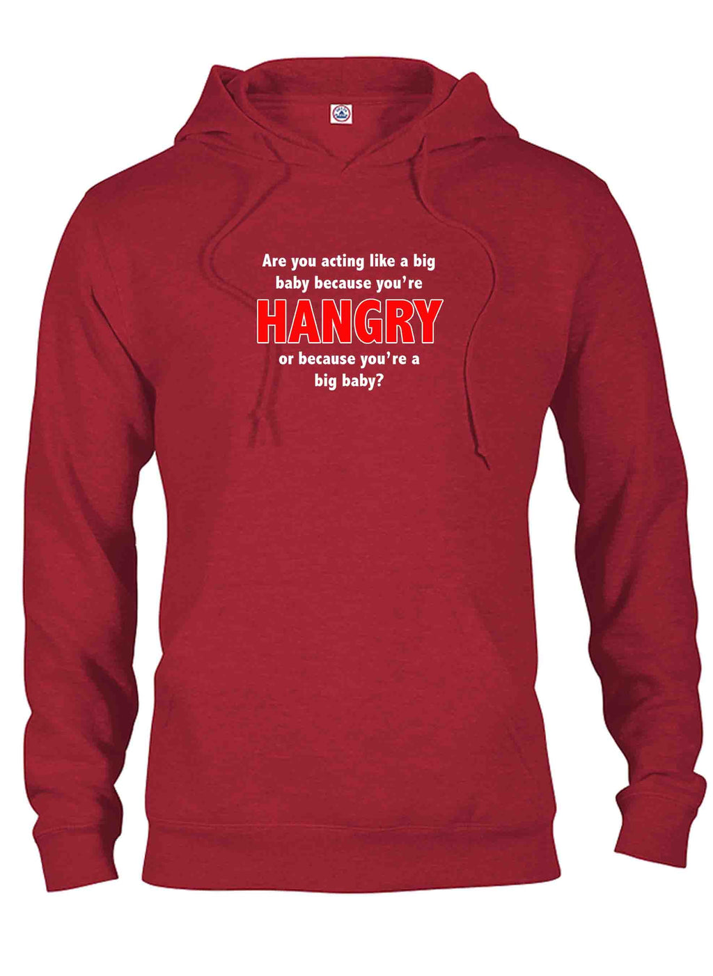 Are you acting like a big baby because you’re HANGRY T-Shirt