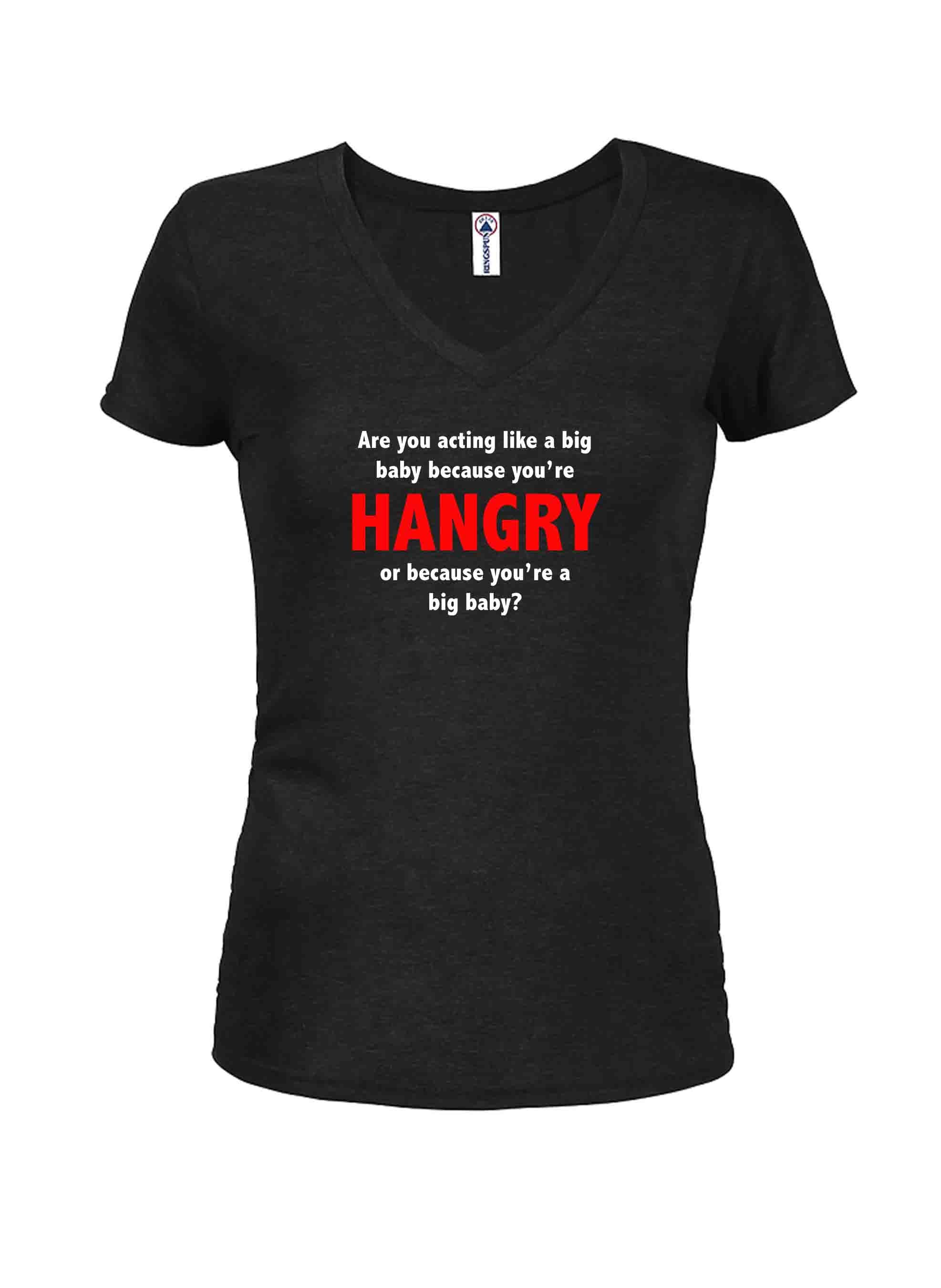 Are you acting like a big baby because you’re HANGRY Juniors V Neck T-Shirt