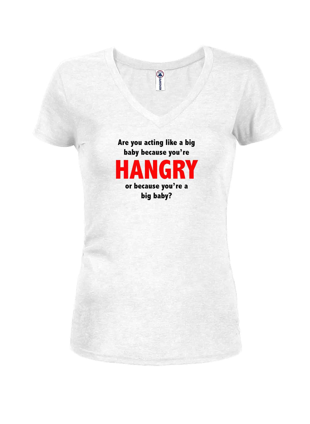 Are you acting like a big baby because you’re HANGRY T-Shirt