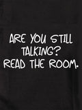 Are you still talking? Read the room Kids T-Shirt