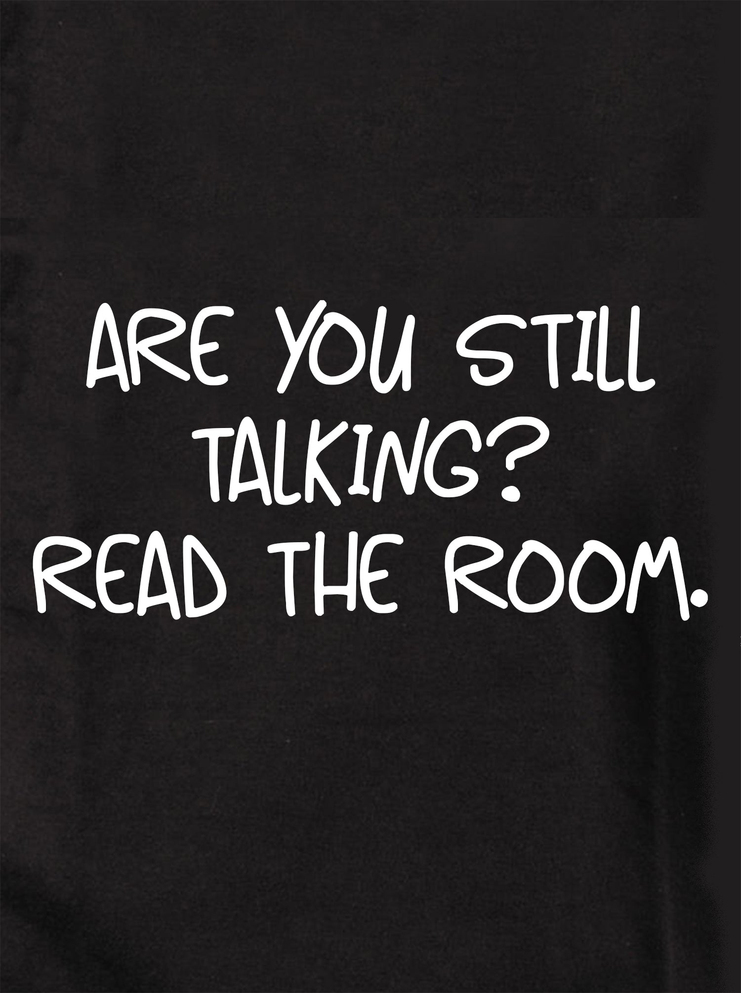 Are you still talking? Read the room Kids T-Shirt