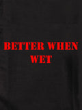 Better when wet Kids T-Shirt