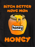 Bitch better have my honey Kids T-Shirt