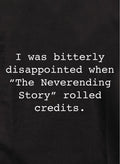 Bitterly disappointed when Neverending Story rolled credits Kids T-Shirt