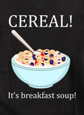 CEREAL! It's Breakfast Soup T-Shirt