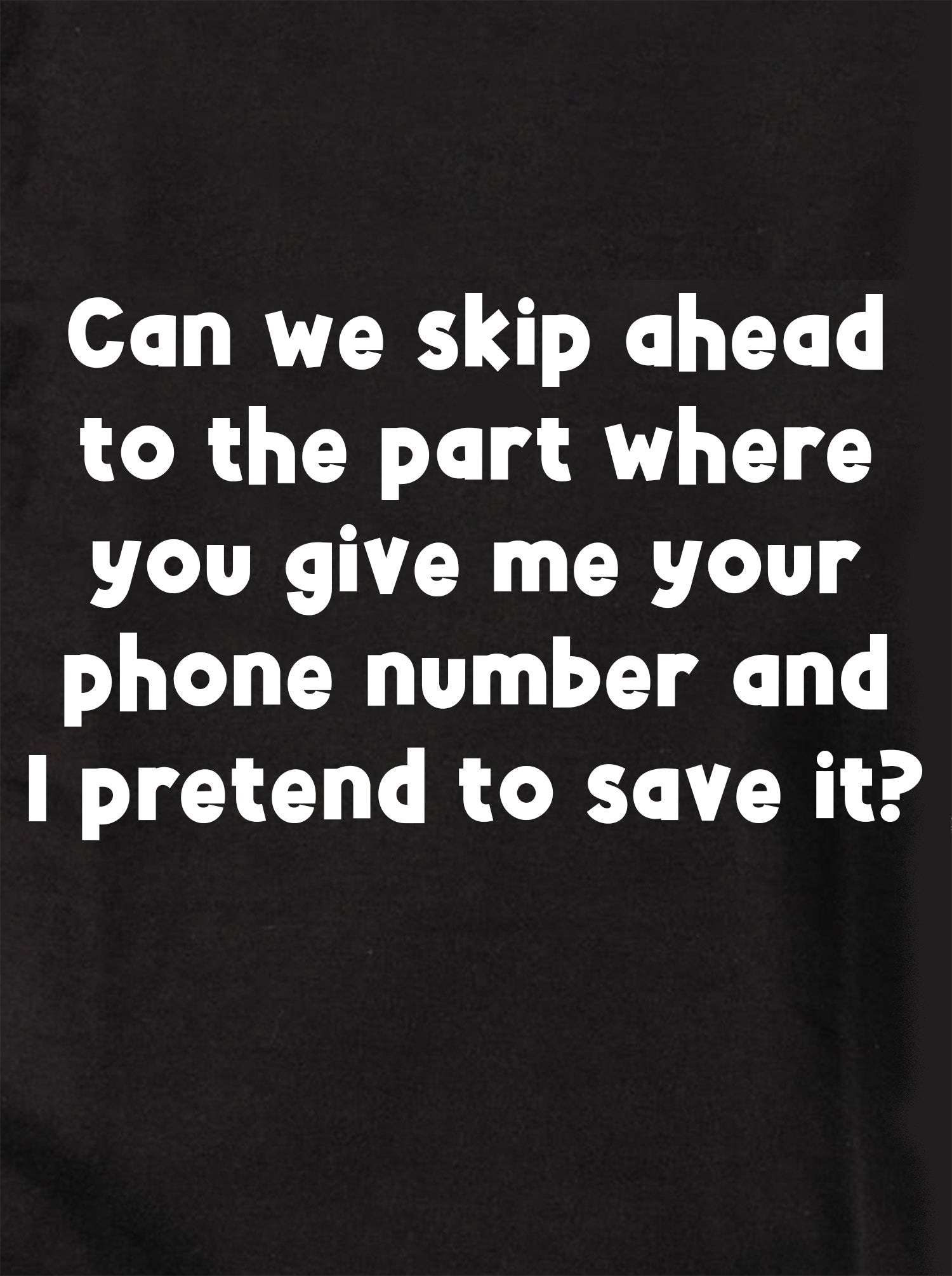 Can we skip ahead to the part where you give me your phone number Kids T-Shirt