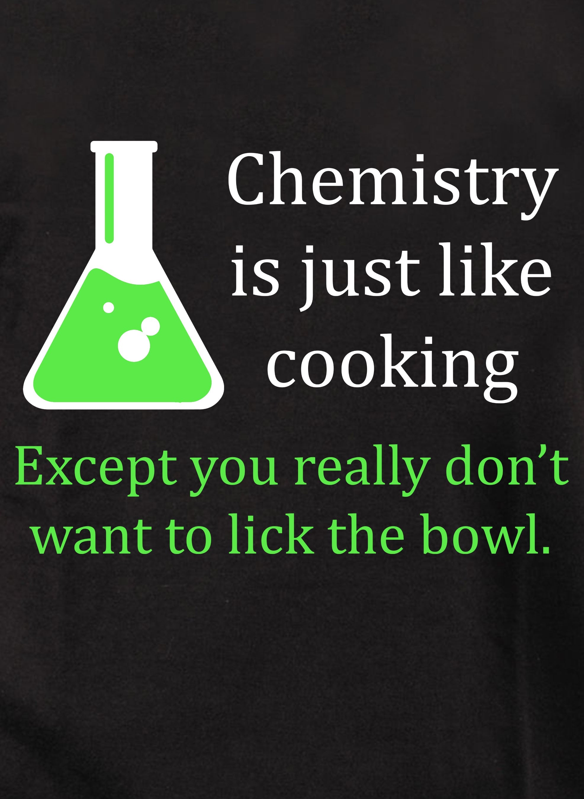 Chemistry is just like cooking T-Shirt