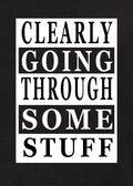 Clearly Going Through Some Stuff T-Shirt