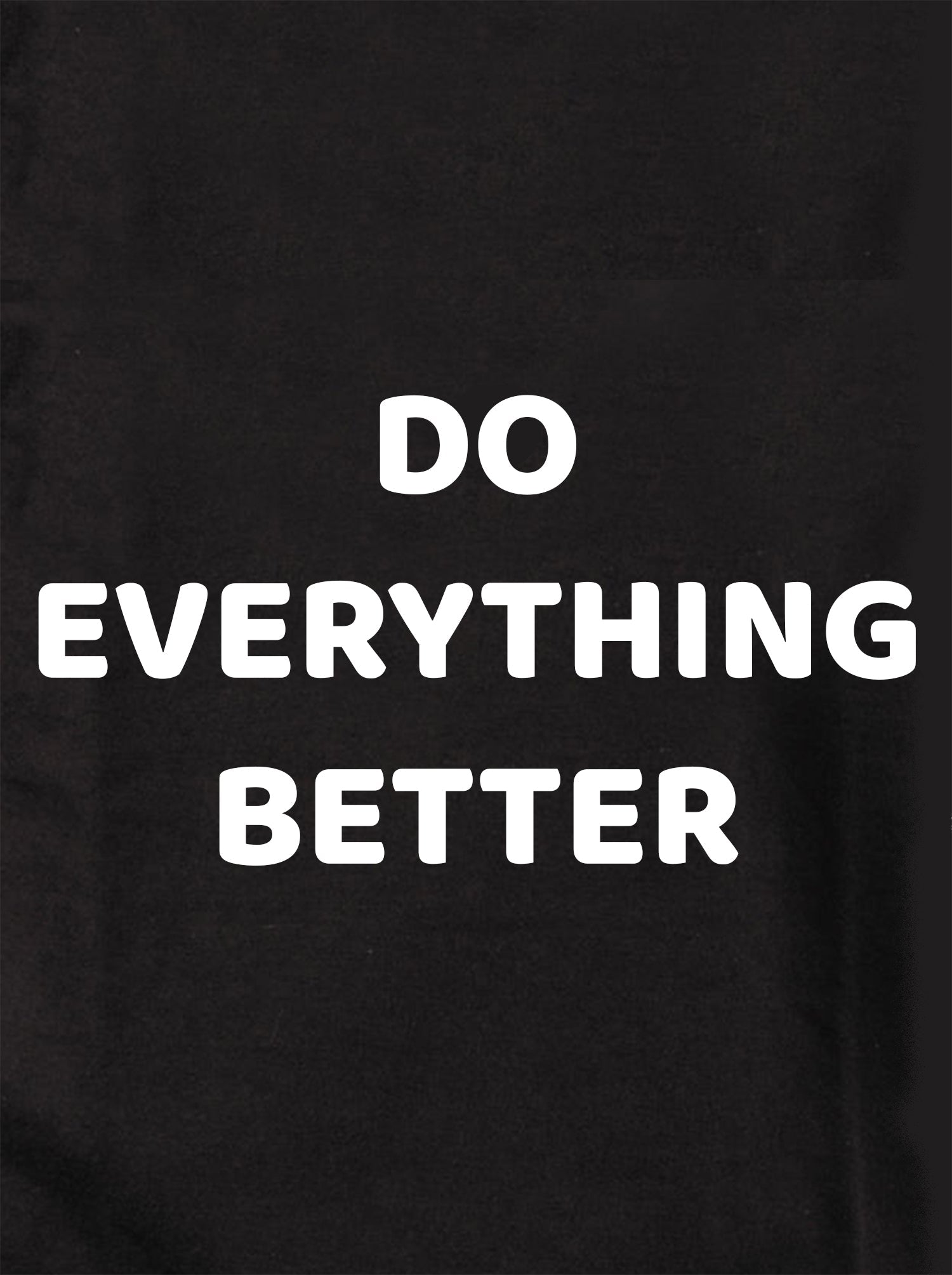 DO EVERYTHING BETTER Kids T-Shirt