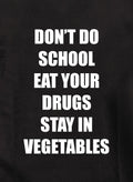 DON'T DO SCHOOL EAT YOUR DRUGS STAY IN VEGETABLES Kids T-Shirt