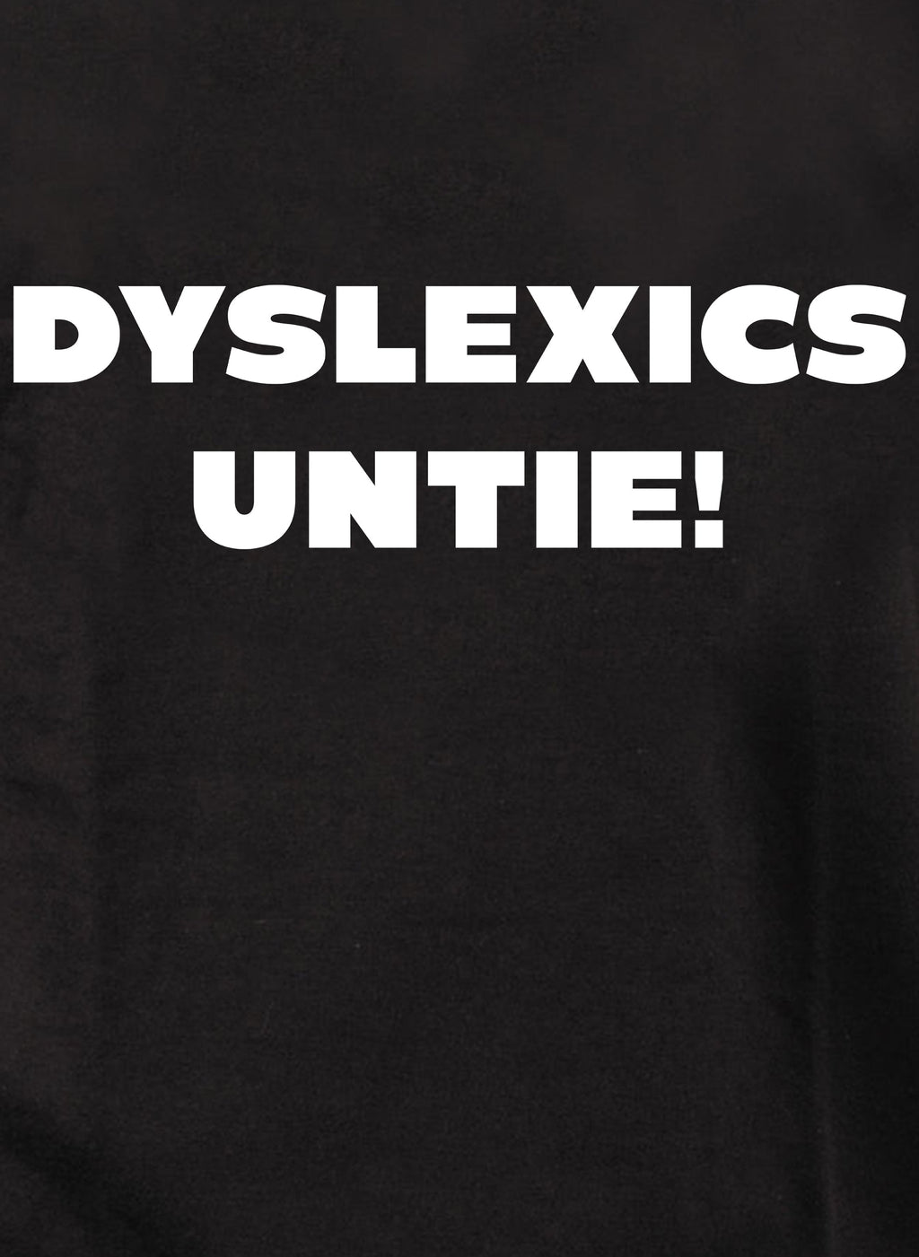 DYSLEXICS UNTIE! T-Shirt