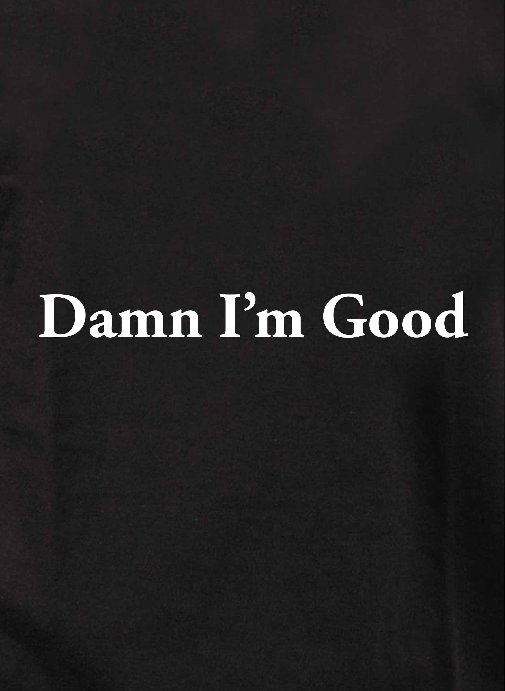 Damn I'm Good Kids T-Shirt