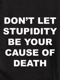 Don't Let Stupidity Be Your Cause of Death Kids T-Shirt