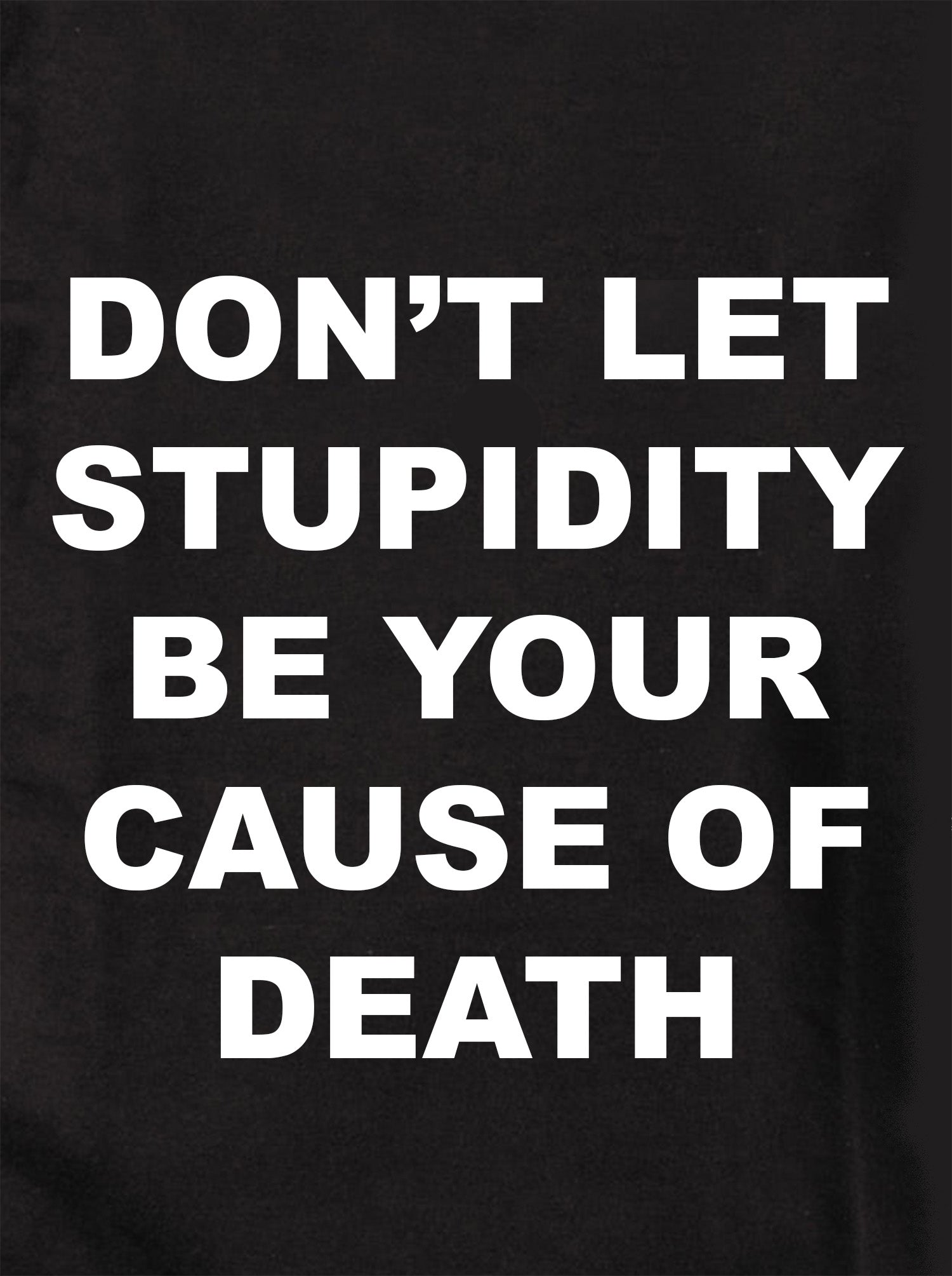 Don't Let Stupidity Be Your Cause of Death Kids T-Shirt