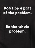 Don’t be a part of the problem T-Shirt