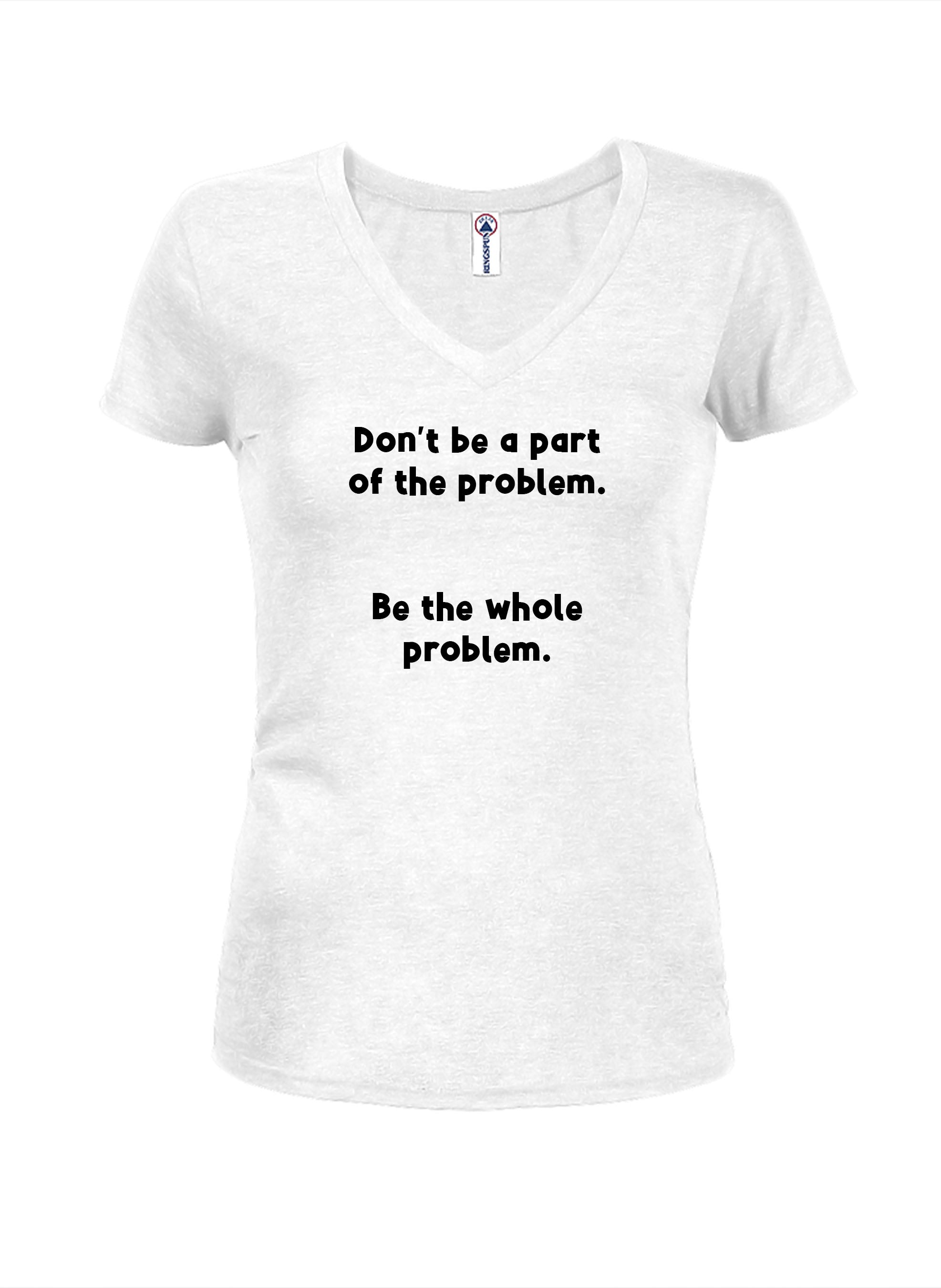 Don’t be a part of the problem T-Shirt