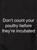 Don’t count your poultry before they’re incubated Kids T-Shirt