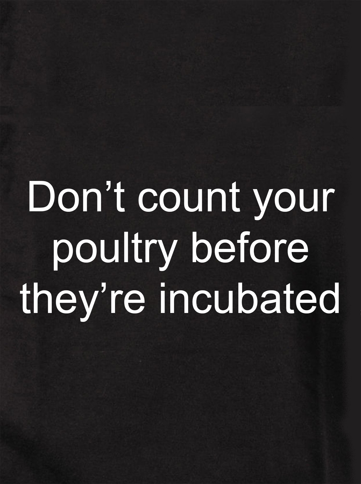 Don’t count your poultry before they’re incubated Kids T-Shirt