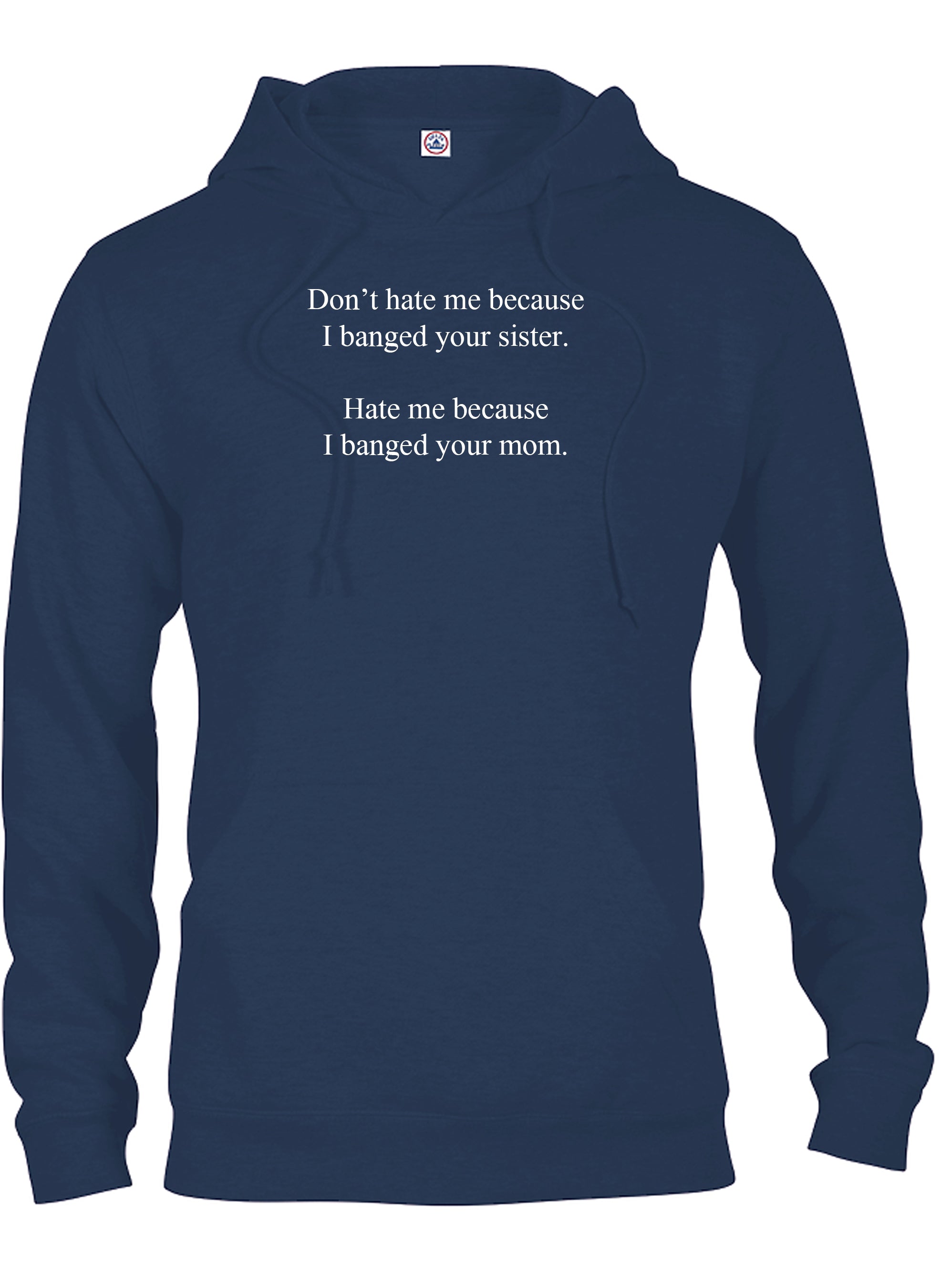 Don’t hate me because I banged your sister T-Shirt