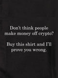 Don't think people make money off crypto Kids T-Shirt