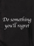 Do something you’ll regret Kids T-Shirt