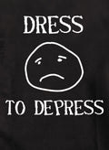 Dress to Depress T-Shirt