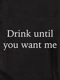 Drink until you want me Kids T-Shirt