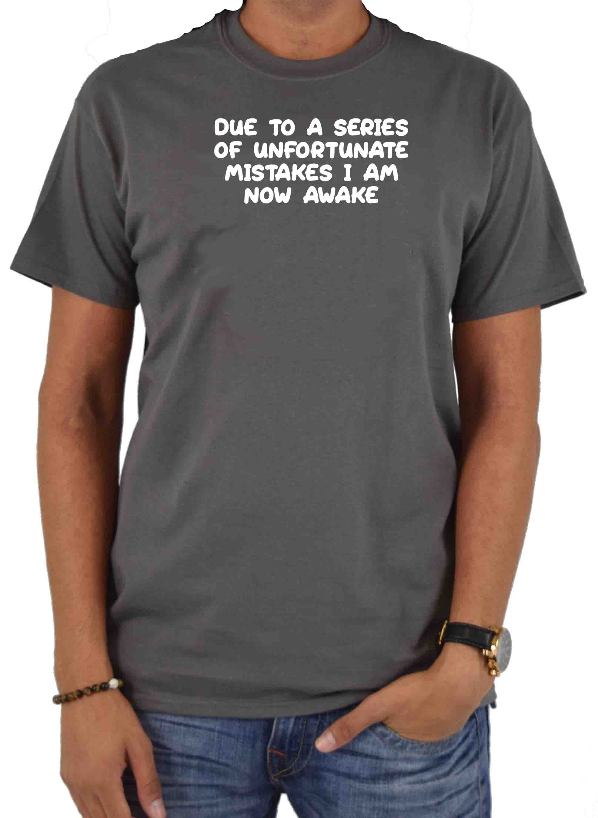 Due to a series of unfortunate mistakes I am now awake T-Shirt