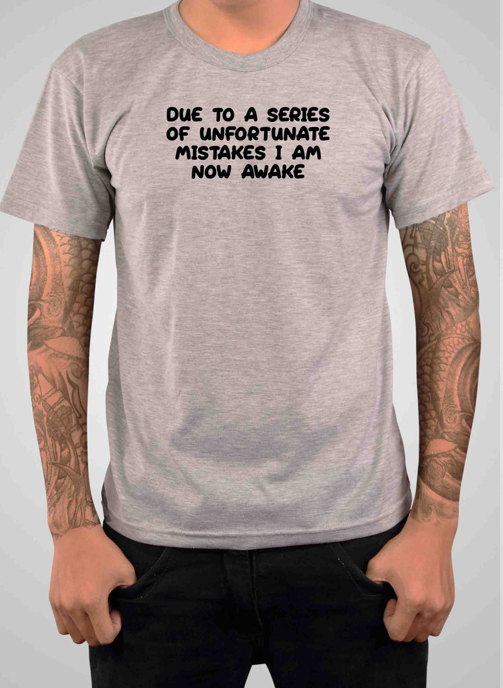 Due to a series of unfortunate mistakes I am now awake T-Shirt