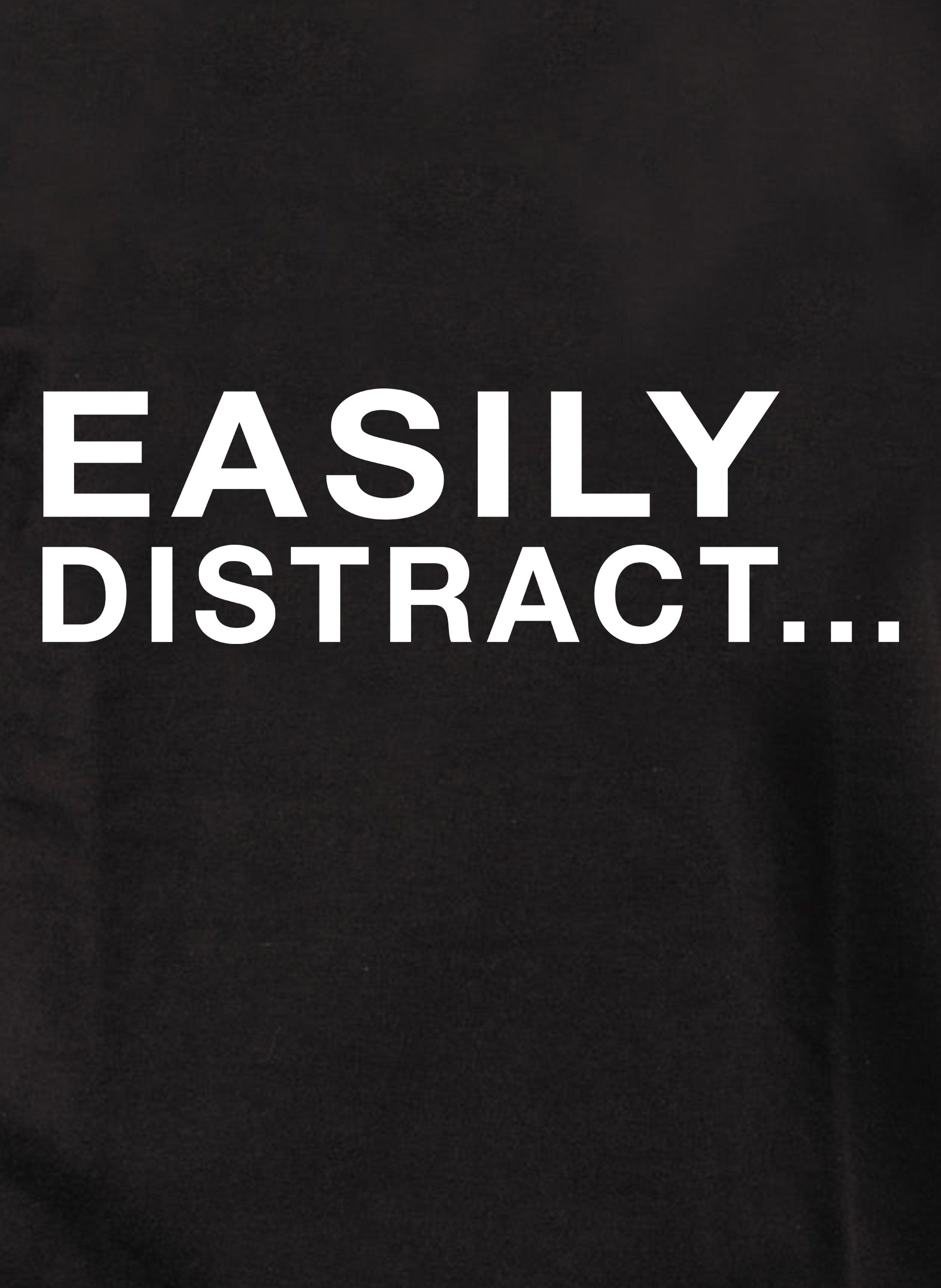 Easily Distract T-Shirt