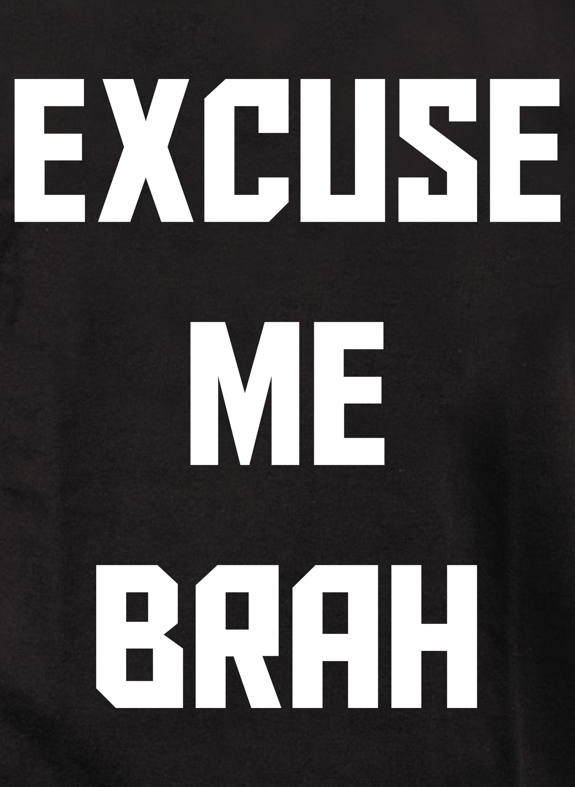 EXCUSE ME BRAH T-Shirt