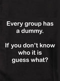 Every group has a dummy. Guess what? Kids T-Shirt