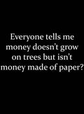 Everyone tells me money doesn't grow on trees Kids T-Shirt