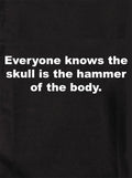 Everyone knows the skull is the hammer of the body Kids T-Shirt