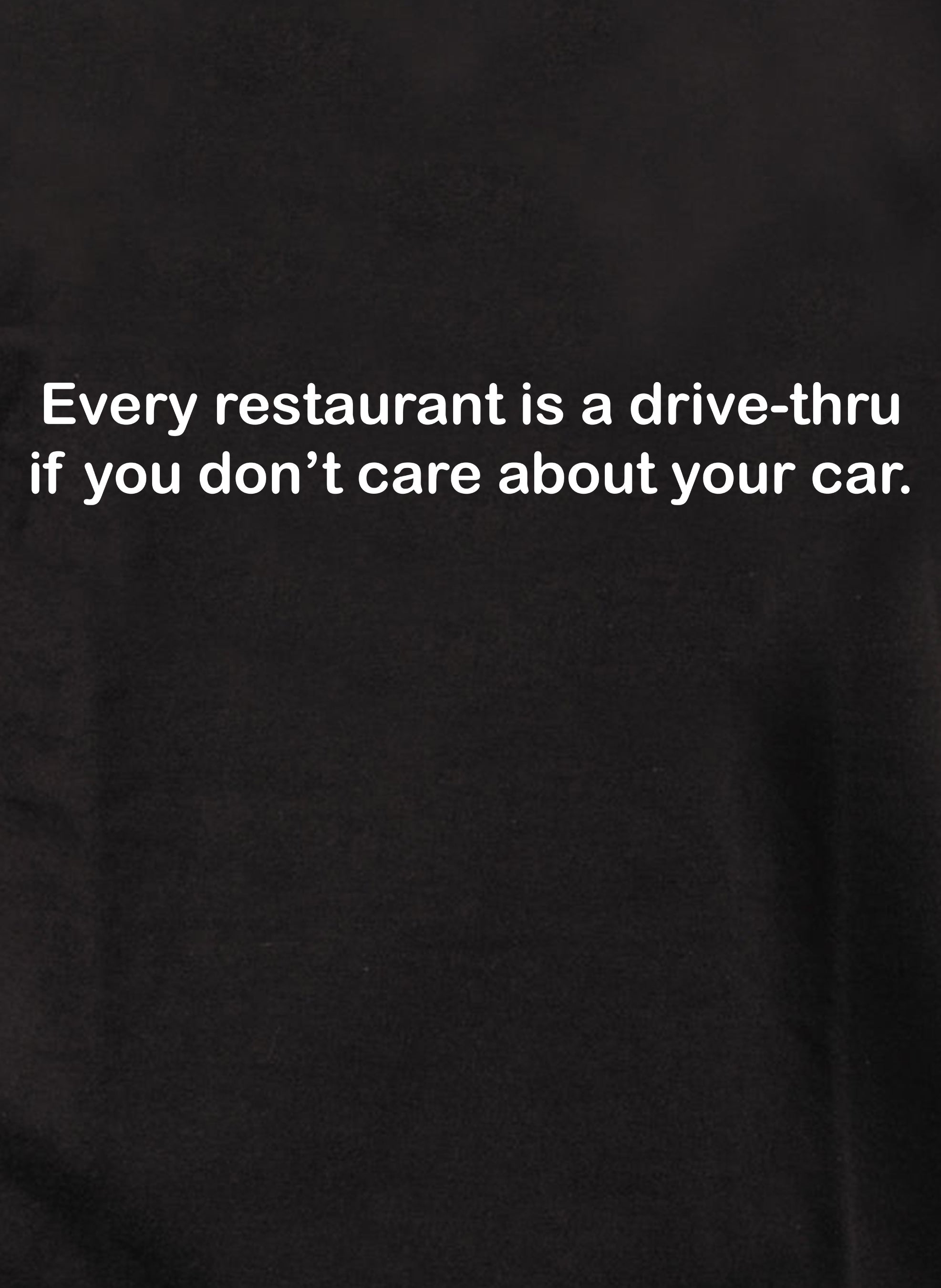 Every restaurant is a drive-thru T-Shirt